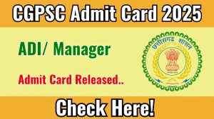 CGPSC ADI/ Manager Admit Card 2025 OUT Download Link psc.cg.gov.in