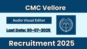 CMC Vellore Audio Visual Editor Recruitment 2025 - Apply Online