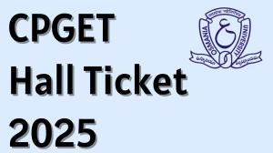 CPGET Hall Ticket 2025 Out Download Online @ cpget.tgche.ac.in Check CPGET Exam Date