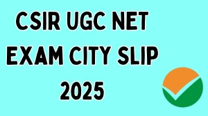 CSIR UGC NET Exam City Slip 2025 Out Download Online @ csirnet.ntaonline.in Check CSIR UGC NET Exam Date