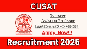 CUSAT Recruitment 2025 - Apply Online for 07 Overseer, Assistant Professor Posts
