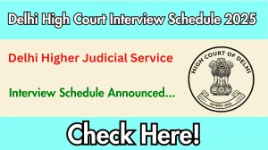 Delhi High Court HJS Interview Schedule 2025 Released Check Date Details at delhihighcourt.nic.in Delhi High Court HJS Interview Schedule 2025 Released Check Date Details at delhihighcourt.nic.in