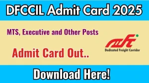 DFCCIL MTS, Executive and Other Posts Admit Card 2025 OUT Download Link dfccil.com