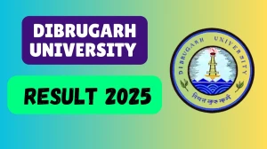 Dibrugarh University Result 2025 Released at dibru.ac.in Direct Link to Download 4th Semester Result
