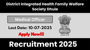 District Integrated Health Family Welfare Society Dhule Medical Officer Recruitment 2025 - Apply Offline for 03 Posts