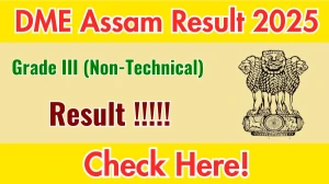 DME Assam Grade III (Non-Technical) Result 2025 will be released soon at dme.assam.gov.in. Direct link to download the result PDF will be provided here.