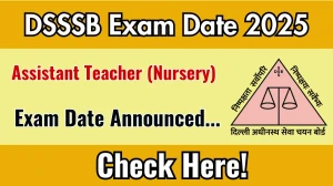DSSSB Assistant Teacher (Nursery) Exam Date 2025 Announced at dsssb.delhi.gov.in Exam details here