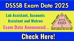 DSSSB Lab Assistant, Accounts Assistant and Matron Exam Date 2025 Announced at dsssb.delhi.gov.in Exam details here
