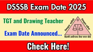 DSSSB TGT, Drawing Teacher Exam Date 2025 Announced at dsssb.delhi.gov.in Exam details here