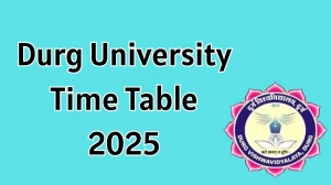 Durg University Time Table 2025 Announced For BA @ durguniversity.ac.in Details Here