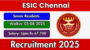 ESIC Chennai Senior Residents Recruitment 2025 – Walk in for 56 Posts