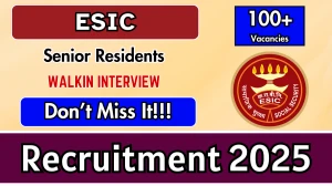 ESIC Delhi Senior Residents Recruitment 2025 – Walk in for 137 Posts