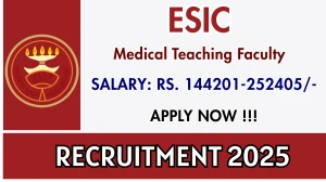 ESIC Medical Teaching Faculty Recruitment 2025 – Walk in for 47 Posts