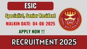 ESIC Recruitment 2025 – Walk in for 14 Specialist, Senior Resident Posts