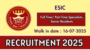 ESIC Recruitment 2025 – Walk in for 23 Full Time/ Part Time Specialists, Senior Residents Posts