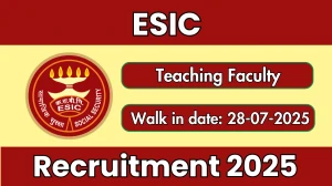 ESIC Teaching Faculty Recruitment 2025 – Walk in for 52 Posts