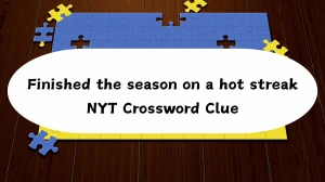 Finished the season on a hot streak NYT Crossword Clue Finished the season on a hot streak NYT Crossword Clue