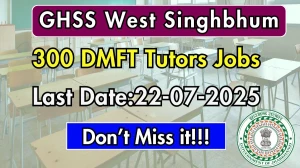 GHSS West Singhbhum DMFT Tutors Recruitment 2025 - Apply Online for 300 Posts