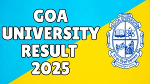 Goa University Result 2025 Released at unigoa.ac.in Direct Link to Download 6th Semester Result