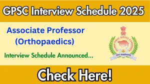 GPSC Associate Professor (Orthopaedics) Interview Schedule 2025 Released Check Date Details at gpsc.gujarat.gov.in