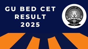GU BEd CET Result 2025 Out Today at gauhati.ac.in Direct Link to Download Result