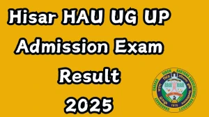 Hisar HAU UG / UP Admission Exam Result 2025 Out at hau.ac.in Direct Link to Download Result