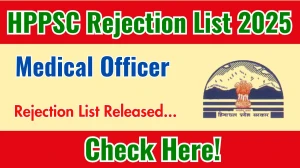 HPPSC Medical Officer Rejection List 2025 Released - Check at hppsc.hp.gov.in HPPSC Medical Officer Rejection List 2025 Released - Check at hppsc.hp.gov.in