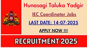 Hunasagi Taluka Yadgir District IEC Coordinator Recruitment 2025 - Apply Online