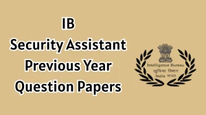 IB Security Assistant Previous Year Question Papers PDF with Answers Download
