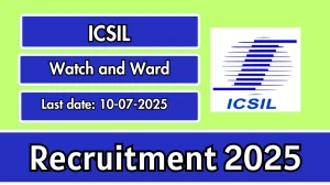 ICSIL Watch and Ward Recruitment 2025 - Apply Online for 14 Posts