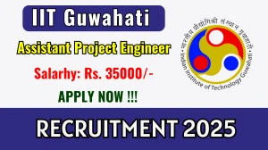 IIT Guwahati Assistant Project Engineer Recruitment 2025 - Apply Offline