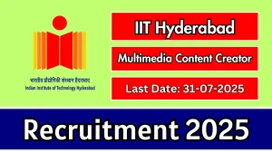 IIT Hyderabad Multimedia Content Creator Recruitment 2025 - Apply Online