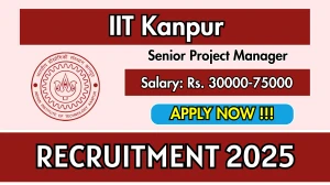 IIT Kanpur Senior Project Manager Recruitment 2025 - Apply Offline for 01 Posts