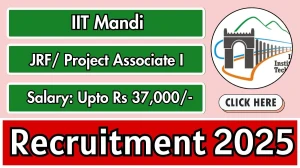 IIT Mandi Junior Research Fellow/ Project Associate I Recruitment 2025 - Apply Offline