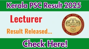 Kerala PSC Lecturer Result 2025 Out at keralapsc.gov.in, Direct Link to Download Result PDF Here