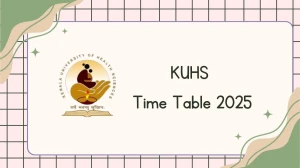 KUHS Time Table 2025 Announced @ kuhs.ac.in Details Here KUHS Time Table 2025 Announced @ kuhs.ac.in Details Here