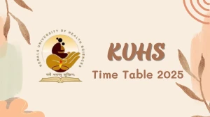 KUHS Time Table 2025 Announced @ kuhs.ac.in Details Here KUHS Time Table 2025 Announced @ kuhs.ac.in Details Here