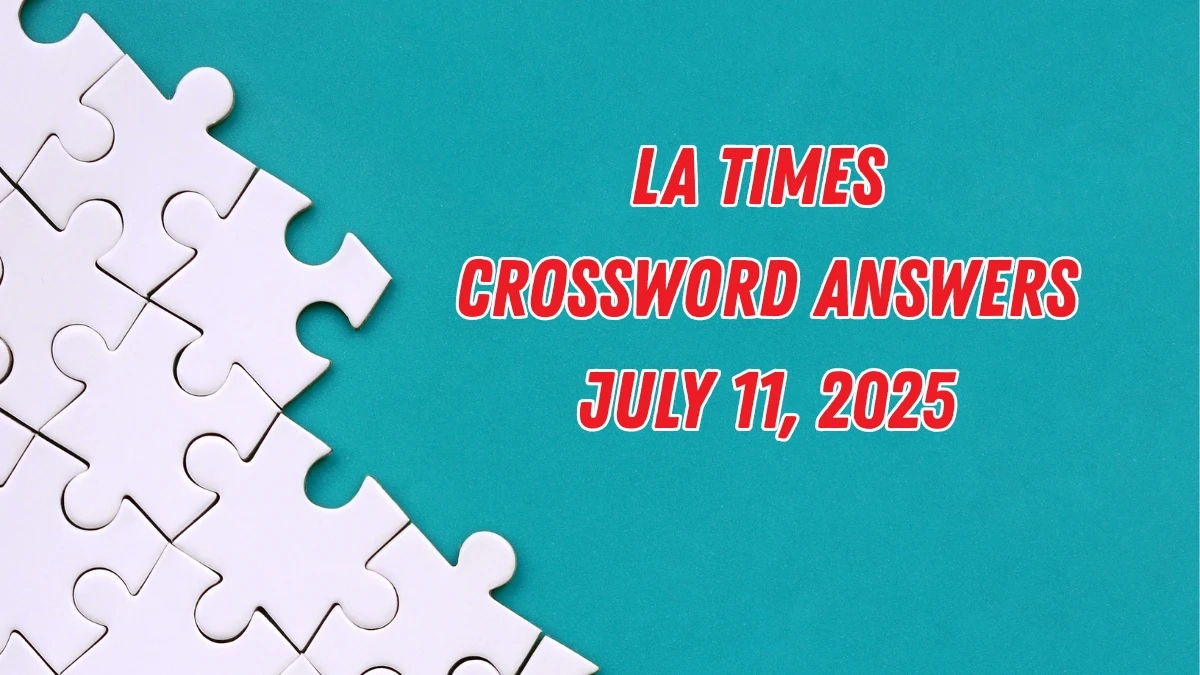 LA Times Crossword Answers 7/11/25