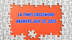 LA Times Crossword Answers 7/23/25