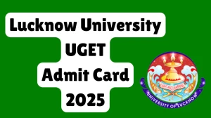 Lucknow University UGET Admit Card 2025 OUT lkouniv.ac.in Check Undergraduate Entrance Test Hall Ticket Details Here