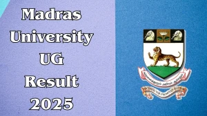 Madras University UG Result 2025 Out at unom.ac.in Direct Link to Download 1st to 4th Semesters Result