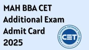 MAH BBA CET Additional Exam Admit Card 2025 Out Download Online @ cetcell.mahacet.org Check MAH BBA CET Additional Exam Date