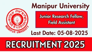 Manipur University Recruitment 2025 - Apply Offline for Junior Research Fellow, Field Assistant Posts