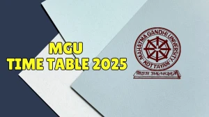 MGU Time Table 2025 Announced @ mgu.ac.in Details Here