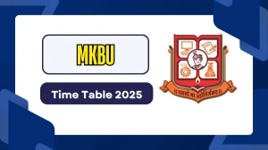 MKBU Time Table 2025 Announced @ mkbhavuni.edu.in Details Here MKBU Time Table 2025 Announced @ mkbhavuni.edu.in Details Here