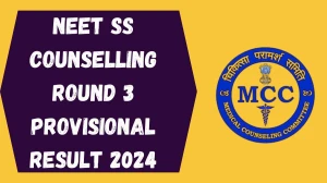 NEET SS Counselling Round 3 Provisional Result 2024 Out at mcc.nic.in Direct Link to Download Result