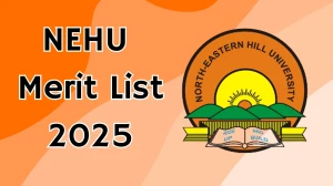 NEHU Merit List 2025 Released at nehu.ac.in Direct Link to Download UG Course Merit List