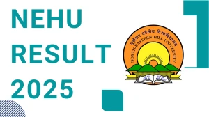 NEHU Result 2025 Released at nehu.ac.in Direct Link to Download Final Semester Result