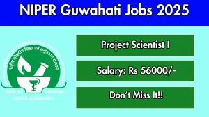 NIPER Guwahati Project Scientist I Recruitment 2025 - Apply Online for 01 Posts