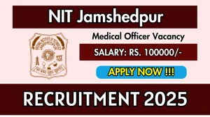 NIT Jamshedpur Medical Officer Recruitment 2025 – Walk in for 02 Posts